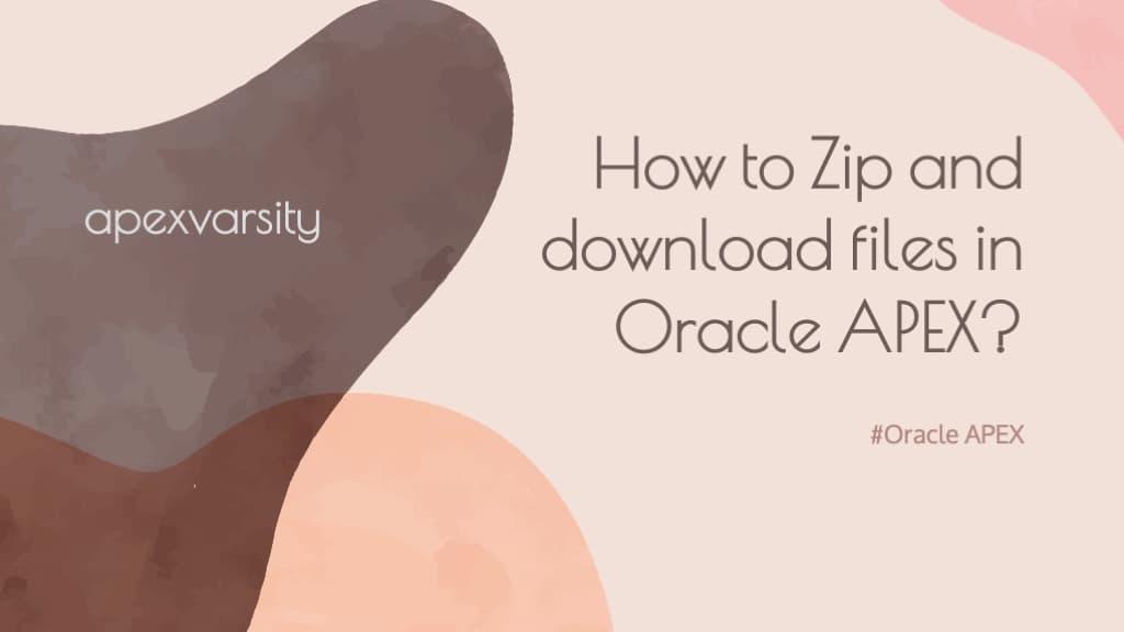 How to Zip and download files in Oracle APEX?