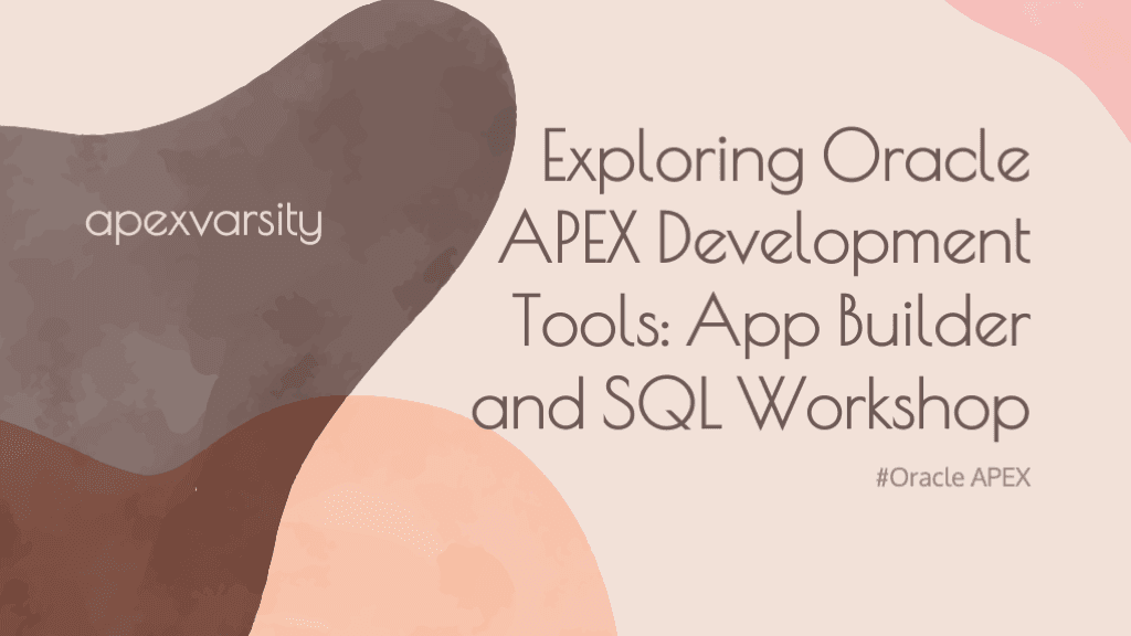 Exploring Oracle APEX Development Tools