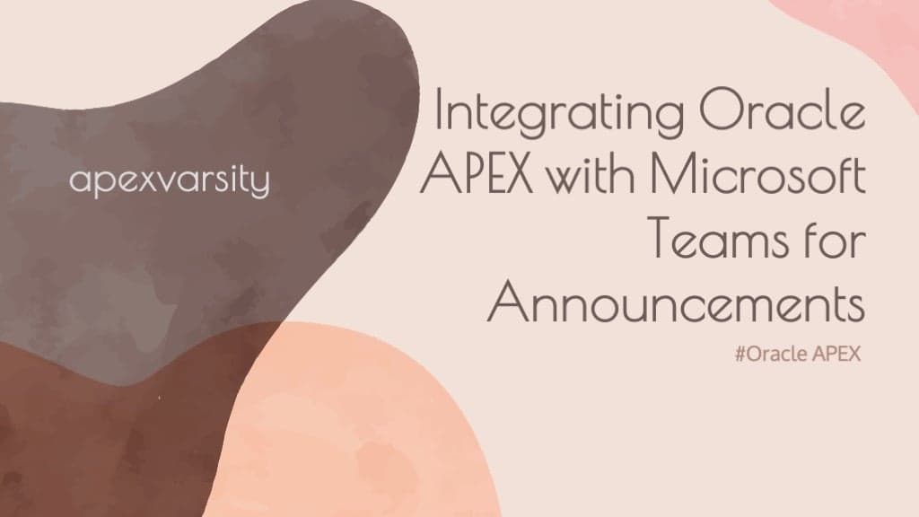 Integrating Oracle APEX with Microsoft Teams for Announcements